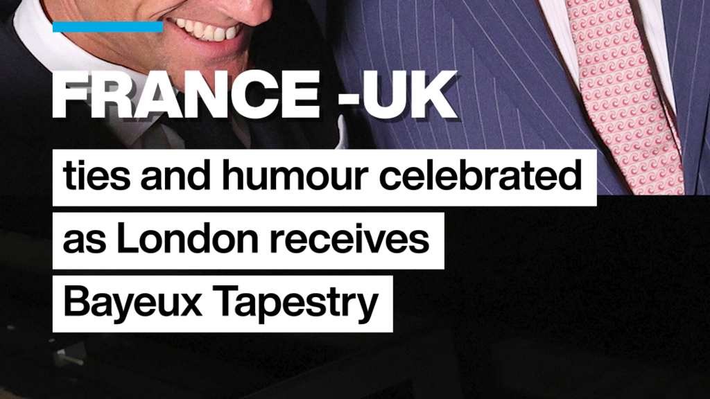 France-UK ties and humour celebrated as London receives Bayeux Tapestry