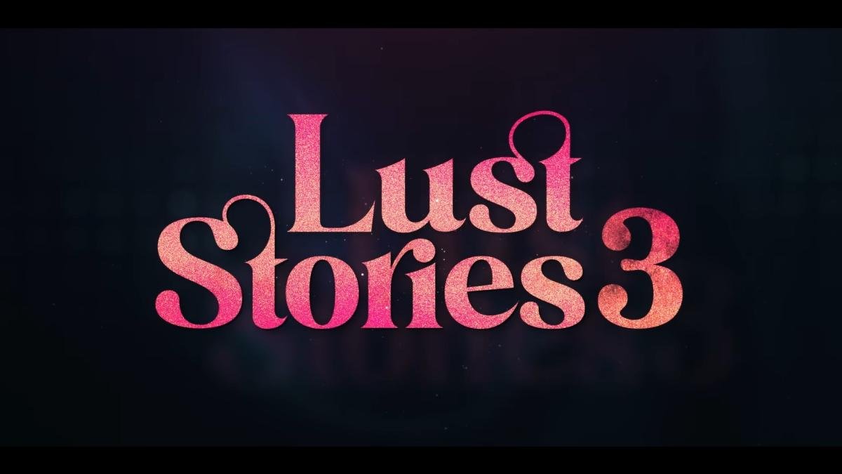 Netflix unveils release date of ‘Lust Stories 3’